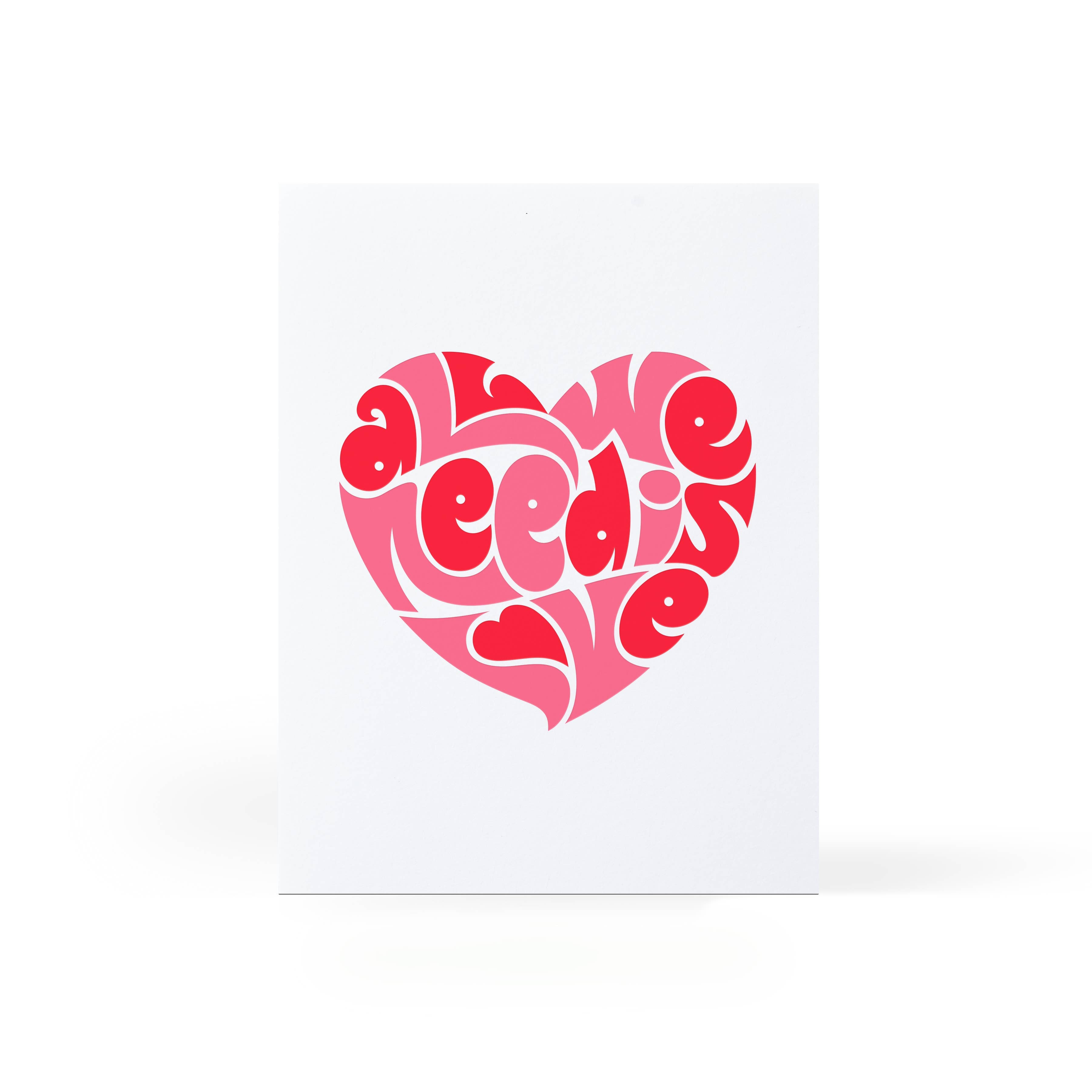 Sweet Bippy Press - All We Need Is Love Greeting Card