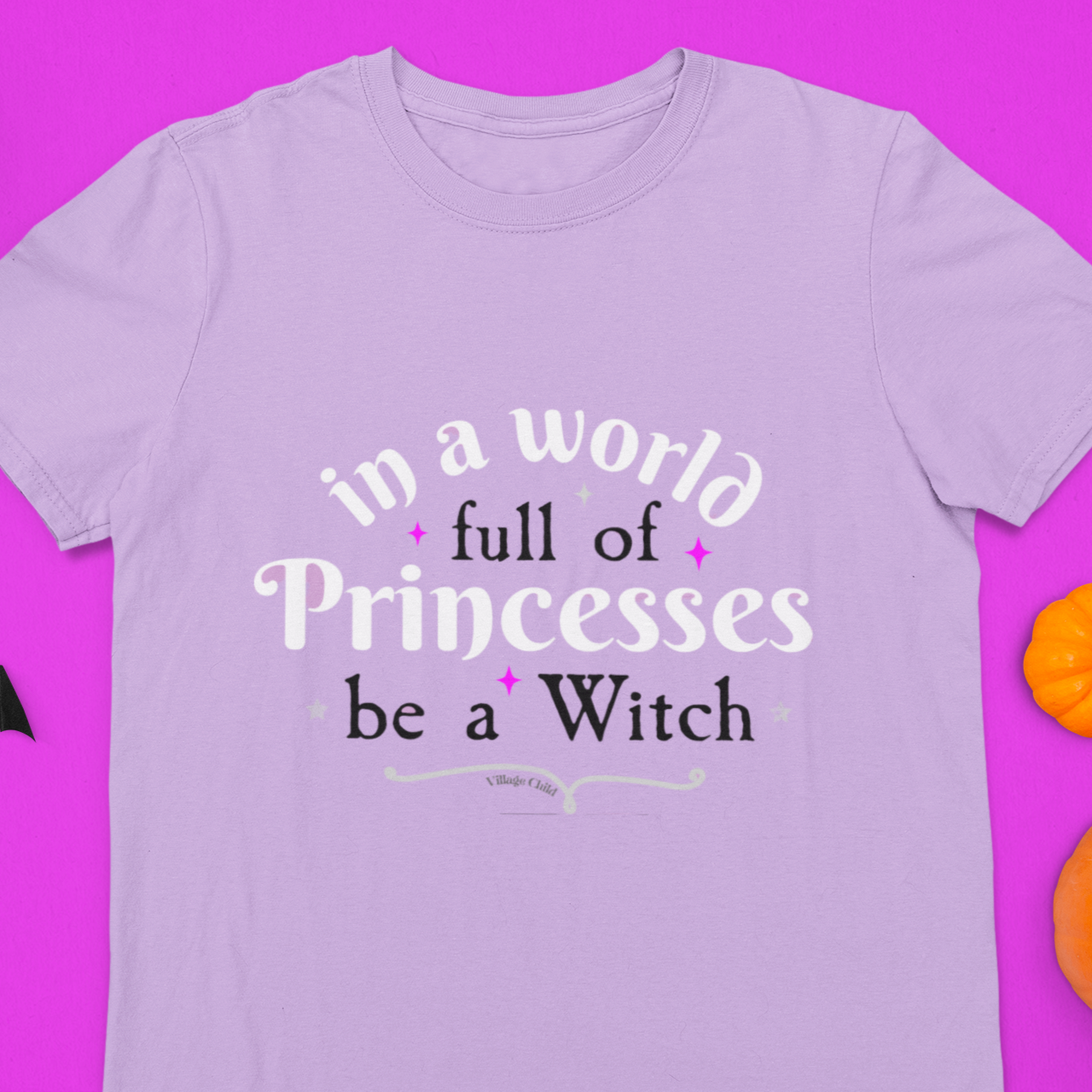 Village Child Hand Pressed Graphic Tee - In A World Full of Princesses, Be a Witch
